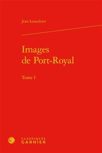 Images de Port-Royal. Vol. 1