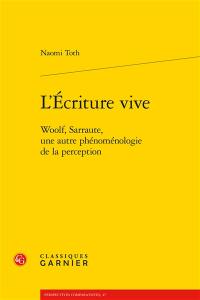 L'écriture vive : Woolf, Sarraute, une autre phénoménologie de la perception