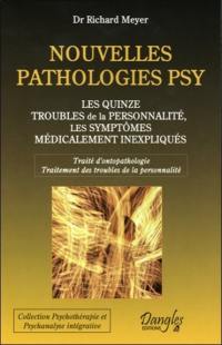 Nouvelles pathologies psy : les quinze troubles de la personnalité, les symptômes médicalement inexpliqués : traité d'ontopathologie, traitement des troubles de la personnalité