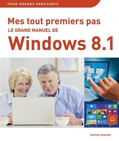 Le grand manuel de l'ordinateur, Windows 8.1 & Internet : pour grands débutants
