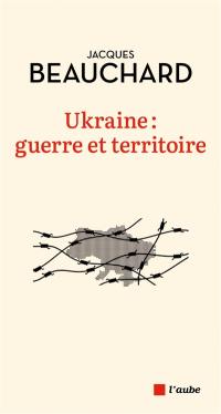 Ukraine : guerre et territoire