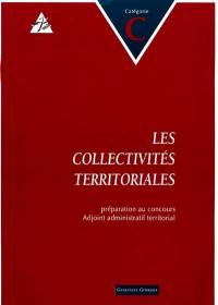 Les collectivités territoriales : préparation au concours adjoint administratif territorial