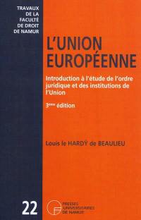 L'Union Européenne : introduction à l'étude de l'ordre juridique et des institutions de l'Union