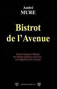 Bistrot de l'avenue : entre Saône et Rhône, un roman politico-policier, un règlement de compte