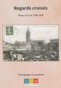 Regards croisés : Ploeuc-sur-Lié, 1900-1980 : témoignages et anecdotes