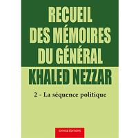 Recueil des mémoires du général Khaled Nezzar. Vol. 2. La séquence politique