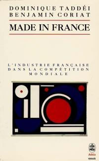 Made in france. Vol. 1. L'industrie française dans la compétition mondiale