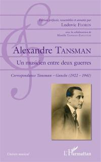 Alexandre Tansman : un musicien entre deux guerres : correspondance Tansman-Ganche (1922-1941)