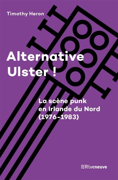 Alternative Ulster ! : le punk en Irlande du Nord (1976-1983)