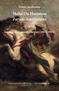 Moha Ou Hammou Zayani Amahzoune : la saga d'un grand guerrier (1857-1921)