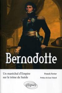 Bernadotte : un maréchal d'Empire sur le trône de Suède