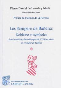 Les Sempere de Bañeres : noblesse et symboles : statut nobiliaire dans l'Espagne du XVIIIe siècle au royaume de Valence