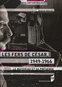 Les fers de César, 1949-1966 : le matériau et sa présence