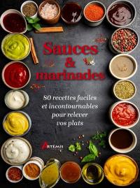 Sauces & marinades : 80 recettes faciles et incontournables pour relever vos plats