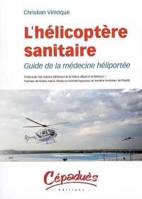 L'hélicoptère sanitaire : guide de la médecine héliportée
