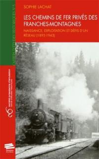 Les chemins de fer privés des Franches-Montagnes : naissance, exploitation et défis d'un réseau, 1892-1943