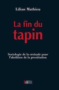 La fin du tapin : sociologie de la croisade pour l'abolition de la prostitution
