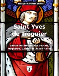 Saint Yves de Tréguier (1250-1303) : patron des Bretons, des avocats, magistrats, juristes et universitaires