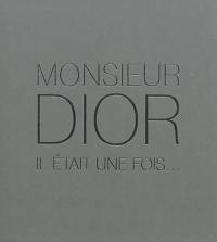 Monsieur Dior, il était une fois...