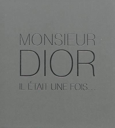Monsieur Dior, il était une fois...