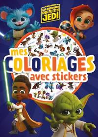 LES AVENTURES DES PETITS JEDI : Mes Coloriages avec stickers : STAR WARS