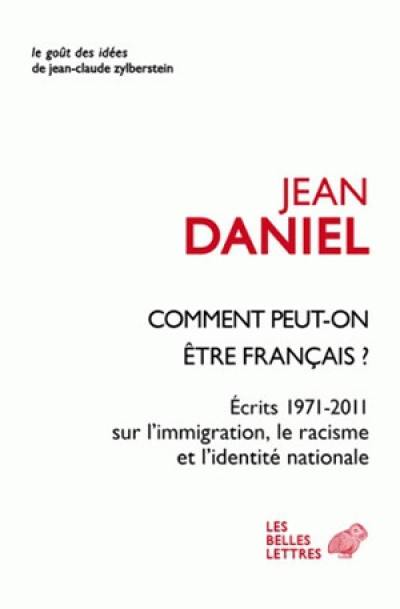 Comment peut-on être français ? : écrits 1971-2011 sur l'immigration, le racisme et l'identité nationale