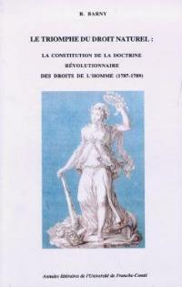 Le triomphe du droit naturel : la constitution de la doctrine révolutionnaire des Droits de l'homme (1787-1789)