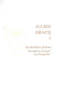 Julien Gracq. Vol. 5. Les dernières fictions : Un balcon en forêt, La presqu'île