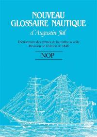 Nouveau glossaire nautique d'Augustin Jal : dictionnaire des termes de la marine à voile : révision de l'édition de 1848. N-O-P