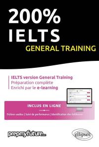 200 % IELTS general training : IELTS version general training, préparation complète, enrichi par le e-learning