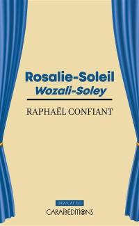 Rosalie-Soleil : théâtre : pièce bilingue en quatre actes. Wozali-Soley