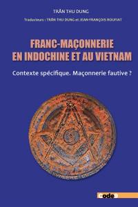Franc-maçonnerie en Indochine et au Vietnam : contexte spécifique, maçonnerie fautive ?