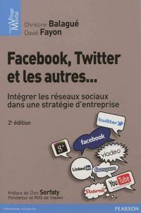 Facebook, Twitter et les autres... : intégrer les réseaux sociaux dans une stratégie d'entreprise