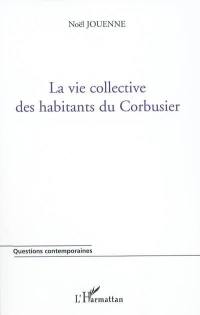 La vie collective des habitants du Corbusier