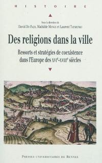 Des religions dans la ville : ressorts et stratégies de coexistence dans l'Europe des XVIe-XVIIIe siècles
