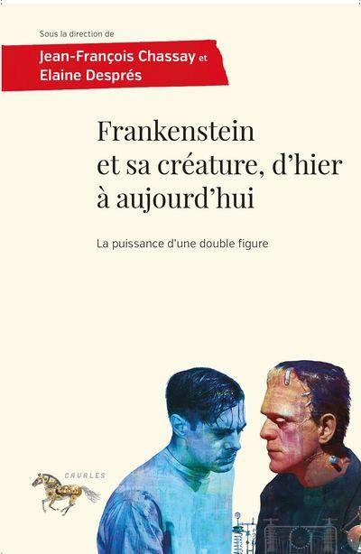 Frankenstein et sa créature, d'hier à aujourd'hui : puissance d'une double figure