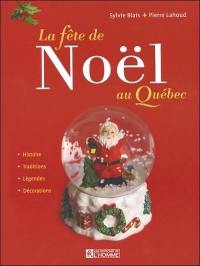 La fête de Noël au Québec : histoire, traditions, légendes, décorations