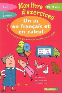 Un as en français et en calcul 10-11 ans, CM2, 5e primaire : des exercices ludiques qui suivent la matière vue à l'école