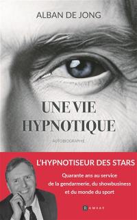 Une vie hypnotique : autobiographie