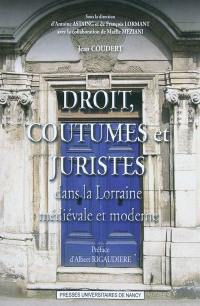 Droit, coutumes et juristes : dans la Lorraine médiévale et moderne
