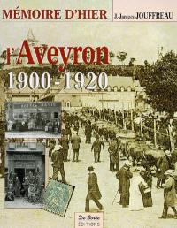 L'Aveyron, mémoire d'hier : 1900-1920 : avec les cartes postales