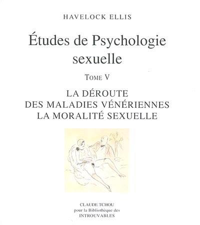 Etudes de psychologie sexuelle. Vol. 5. La déroute des maladies vénériennes, la moralité sexuelle