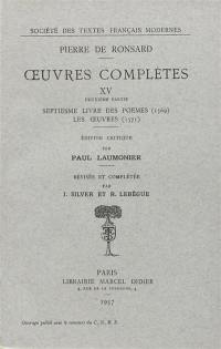 Oeuvres complètes. Vol. 15. Septiesme livre des Poèmes (1569). Les oeuvres (1571)