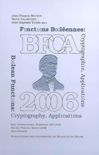 BFCA'06 : boolean functions : cryptography and applications. BFCA'06 : fonctions booléennes : cryptographie, applications