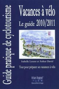 Vacances à vélo : le guide 2010-2011 : guide pratique de cyclotourisme