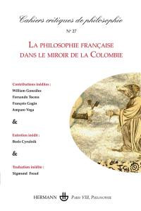 Cahiers critiques de philosophie, n° 27. La philosophie française dans le miroir de la Colombie