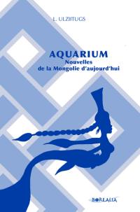 Aquarium : nouvelles de la Mongolie d'aujourd'hui
