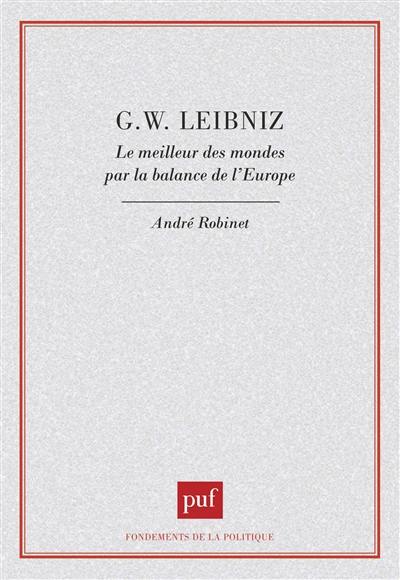 G.W. Leibniz : le meilleur des mondes par la balance de l'Europe