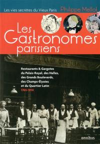 Les gastronomes parisiens : restaurants & gargotes du Palais-Royal, des Halles, des Grands Boulevards, des Champs-Elysées et du Quartier latin, 1765-1914