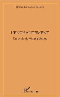L'enchantement : un cycle de vingt poèmes